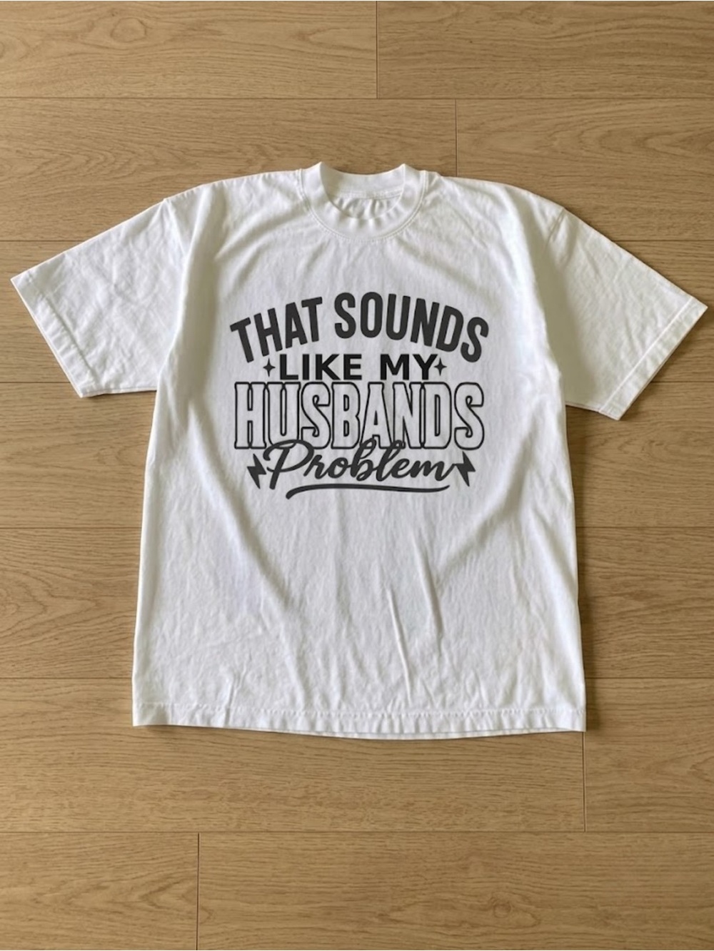 That Sounds Like My Husbands Problem Funny Wife White Graphic T-Shirt